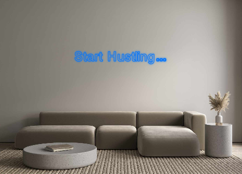 Custom Neon: Start Hustling…