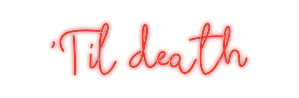 Custom Neon: 'Til death