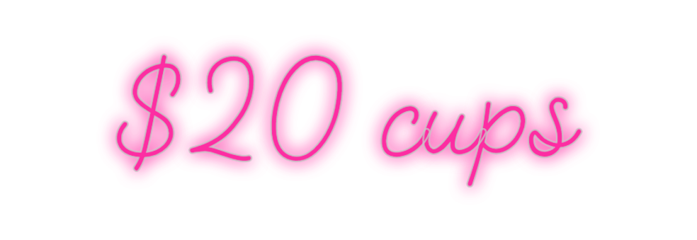 Custom Neon: $20 cups