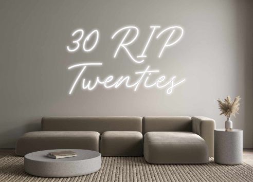 Custom Neon: 30 RIP
Twenties