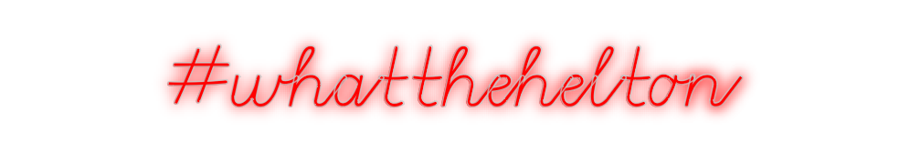 Custom Neon: #whatthehelton