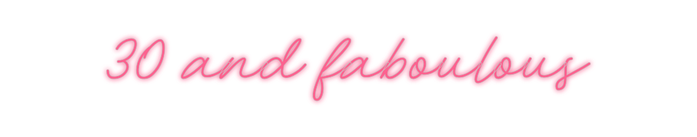 Custom Neon: 30 and faboul...