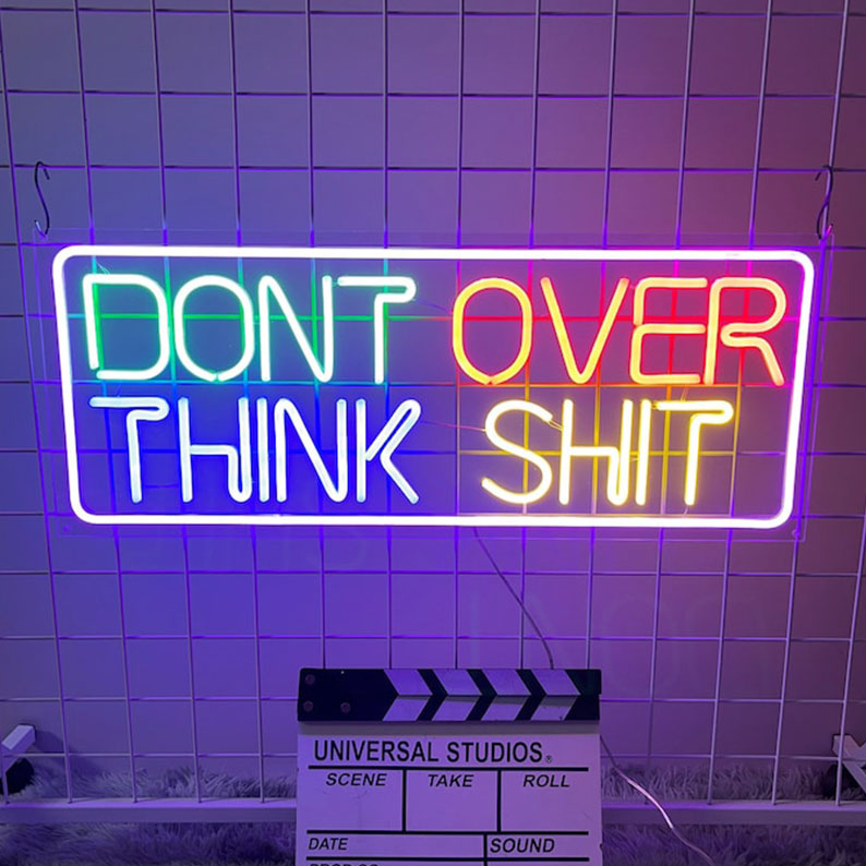 Don‘t over think shit neon sign