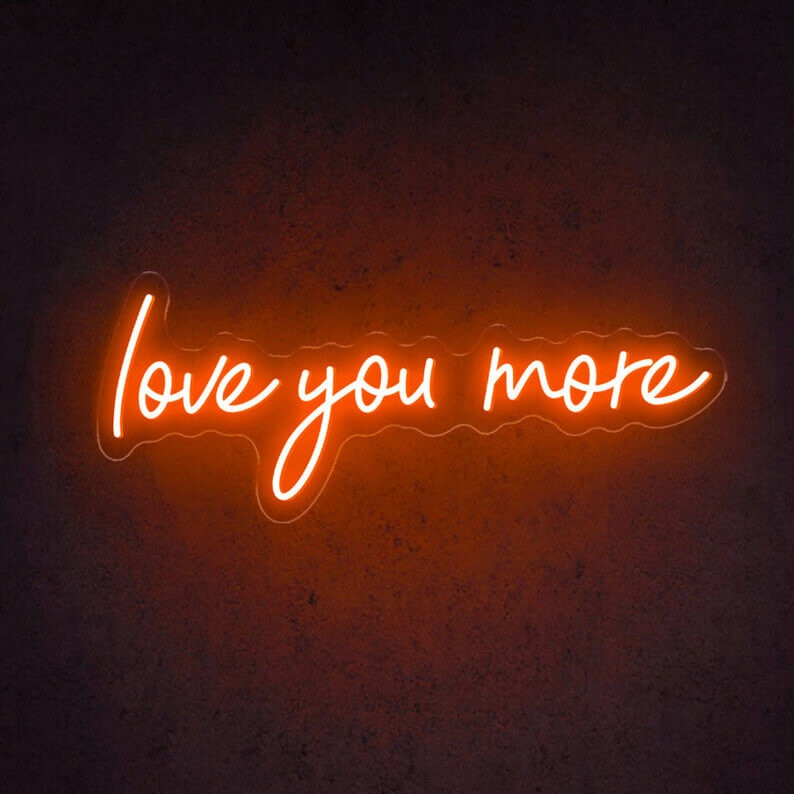 Love You More Neon Sign